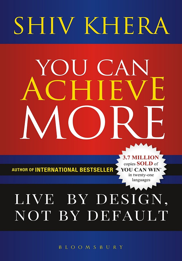  YOU CAN ACHIEVE MORE LIVE BY DESIGN NOT BY DEFAULT (SHIV KHERA)